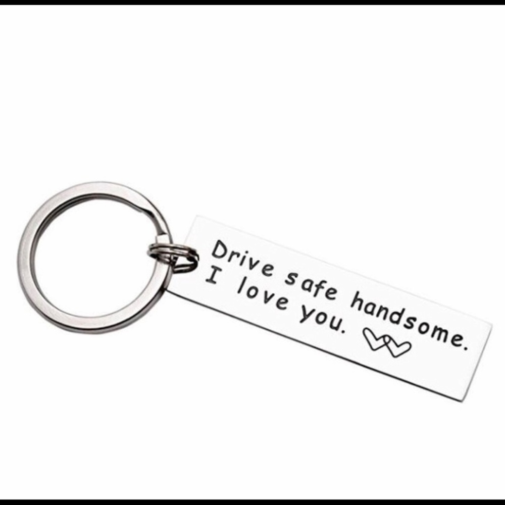 “Drive Safe Handsome I Love You” Kay chain
